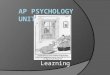 Learning Learning: Definition  Learning is a relatively permanent change in behavior or behavioral potential that is due to experience in the environment