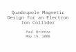 Quadrupole Magnetic Design for an Electron Ion Collider Paul Brindza May 19, 2008
