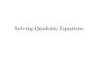 Solving Quadratic Equations. Review of Solving Quadratic Equations ax 2 +bx +c = 0 A quadratic equation is a 2nd degree equation whose graph is a parabola
