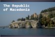 The Republic of Macedonia. Country Overview: Population: 2,066,718 Capital: Skopje Population living in urbanized areas: 67% Percent of population living