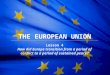 The European Union THE EUROPEAN UNION Lesson 4 How did Europe transition from a period of conflict to a period of sustained peace?