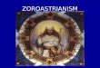 ZOROASTRIANISM. Zoroastrianism is the oldest of the revealed world-religions, and it has probably had more influence on mankind, directly and indirectly,