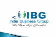 India Business Group (IBG)  Special focus on MSMEs  Global participation  Create more Business Contacts and Leads  Membership projections - 3000+