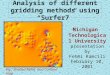 Analysis of different gridding methods using “Surfer7” Michigan Technological University presentation by Fehmi Kamcili February 10, 2001 Fig.: Shaded Relief
