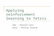 Applying reinforcement learning to Tetris Imp : Donald Carr Guru : Philip Sterne