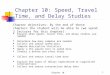 Chapter 101 Chapter 10: Speed, Travel Time, and Delay Studies Explain when speed, travel time, and delay studies are needed Determine how many samples
