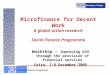 The Social Finance Programme Microfinance for Decent Work A global action research Social Finance Programme Workshop – Improving OSH through the provision