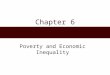 Chapter 6 Poverty and Economic Inequality. Chapter Outline  The Global Context: Poverty and Economic Inequality around the World  Sociological Theories