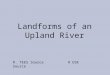 Landforms of an Upland River R. TEES Source R USK Source