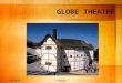 GLOBE THEATRE 5/24/20150P Wilson. 5/24/2015P Wilson Motto of Globe Theatre Totus mundas agit histrionem -the whole world is a playhouse 1