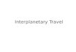 Interplanetary Travel. Unit 2, Chapter 6, Lesson 6: Interplanetary Travel2 Interplanetary Travel  Planning for Interplanetary Travel  Planning a Trip