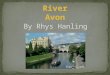 There are two River Avons, so in this presentation I am going to talk about the one from Naseby to Tewksbury and the one that flows through Bristol. There