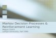 Markov Decision Processes & Reinforcement Learning Megan Smith Lehigh University, Fall 2006