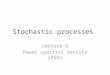Stochastic processes Lecture 6 Power spectral density (PSD) 1