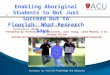Institute for Positive Psychology and Education Enabling Aboriginal Students to Not Just Succeed but to Flourish: What Research Says. Leading Educators
