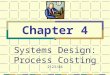 Systems Design: Process Costing 2/23/04 Chapter 4