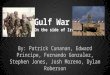 Gulf War (On the side of Iraq) By: Patrick Cunanan, Edward Principe, Fernando Gonzalez, Stephen Jones, Josh Moreno, Dylan Roberson