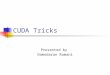CUDA Tricks Presented by Damodaran Ramani. Synopsis Scan Algorithm Applications Specialized Libraries CUDPP: CUDA Data Parallel Primitives Library Thrust:
