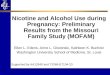 Nicotine and Alcohol Use during Pregnancy: Preliminary Results from the Missouri Family Study (MOFAM) Ellen L. Edens, Anne L. Glowinski, Kathleen K. Bucholz