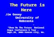 The Future is Here Jim Gosey University of Nebraska “Show Me The Future” National Angus Conference & Tour, Sept.28, 2005 Kansas City, Mo