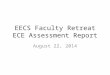 EECS Faculty Retreat ECE Assessment Report August 22, 2014