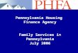 Pennsylvania Housing Finance Agency Family Services in Pennsylvania July 2006