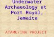 Underwater Archaeology at Port Royal, Jamaica ATAMU/INA PROJECT