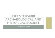 FOUNDED 1855 LEICESTERSHIRE ARCHAEOLOGICAL AND HISTORICAL SOCIETY