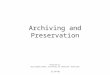 Archiving and Preservation Prepared by: Christopher Eaker, University of Tennessee, Knoxville CC BY-NC