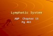 Lymphatic System A&P Chapter 15 Pg 461. Introduction Consists of : lymph, lymph vessels, lymph nodes, and lymph tissue