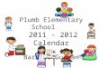 Plumb Elementary School 2011 – 2012 Calendar Barbara Gurian