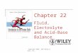 Copyright 2010, John Wiley & Sons, Inc. Chapter 22 Fluid, Electrolyte and Acid-Base Balance