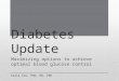 Diabetes Update Maximizing options to achieve optimal blood glucose control Carla Cox, PhD, RD, CDE