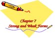 Chapter 7 Strong and Weak Forms. Warm-Up If You ’ re Happy If you're happy and you know it clap your hands If you're happy and you know it clap your hands