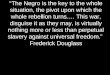 “The Negro is the key to the whole situation, the pivot upon which the whole rebellion turns…. This war, disguise it as they may, is virtually nothing