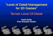“Level of Detail Management for 3D Games” Martin Reddy Pixar Animation Studios Terrain Level Of Detail