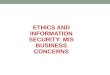 ETHICS AND INFORMATION SECURITY: MIS BUSINESS CONCERNS