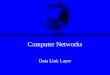 Computer Networks Data Link Layer. Topics F Introduction F Errors F Protocols F Modeling F Examples