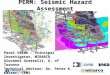 PERM: Seismic Hazard Assessment Pavel Vasak – Principal Investigator, MIRARCO Giovanni Grasselli, U. of Toronto Technical Advisor: Dr. Peter K. Kaiser,