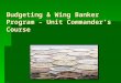 Budgeting & Wing Banker Program – Unit Commander’s Course