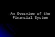 An Overview of the Financial System. Characteristics of a Good Financial System Diversifies Risk Diversifies Risk