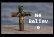 We Believe. The Book of ACTS Sequel to Luke Written by Luke- to “Theophilus” Telling the story of how Jesus’ followers were empowered & guided by the