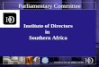 Parliamentary Committee Institute of Directors in Southern Africa