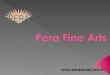 Pera Fine Arts is based on different organizations;  Pera Fine Arts Education Center  Pera Fine Arts High School  Theatre Pera  Pera Art Gallery/ies
