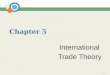 5-1 Chapter 5 International Trade Theory. 5-2 Introduction International trade theory  explains why it is beneficial for countries to engage in international
