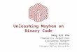 Unleashing Mayhem on Binary Code Sang Kil Cha Thanassis Avgerinos Alexandre Rebert David Brumley Carnegie Mellon University