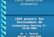 CAFE baseline scenario CAFE project for Environment DG Stakeholders Meeting 27-28/05/2003 Dr. L. Mantzos E 3 M-Lab / ICCS-NTUA contact: Kapros@central.ntua.gr
