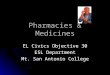 Pharmacies & Medicines EL Civics Objective 30 ESL Department Mt. San Antonio College