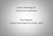 Career Planning for Economics Graduates Ena Maguire Career Development Centre, UCD