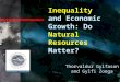 Inequality Inequality and Economic Growth: Do Natural Resources Matter? Thorvaldur Gylfason and Gylfi Zoega
